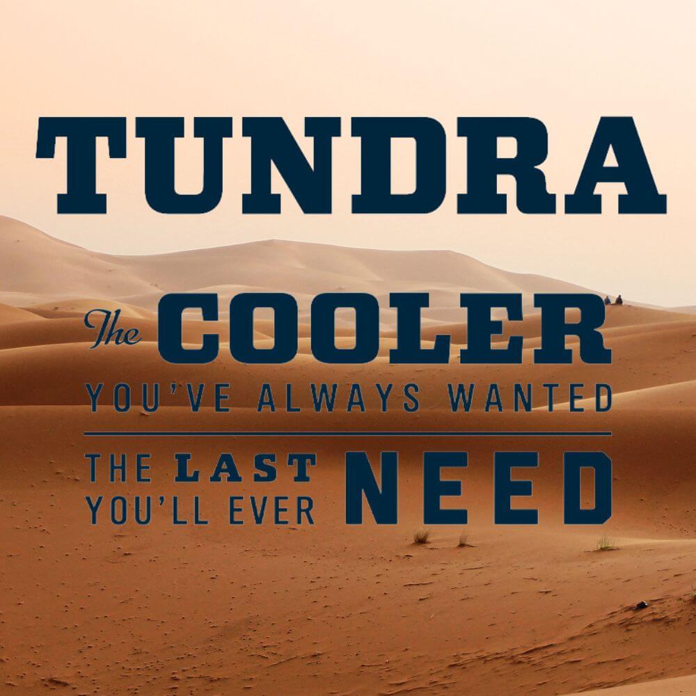 Yeti Tundra Cooler Slogan: The Cooler You've always wanted-the last you'll ever need.
