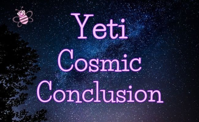 Yeti Cosmic Conclusion sign with cosmos background
