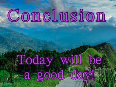 Conclusion on scenic background with "Today will be a good day!" written at bottom