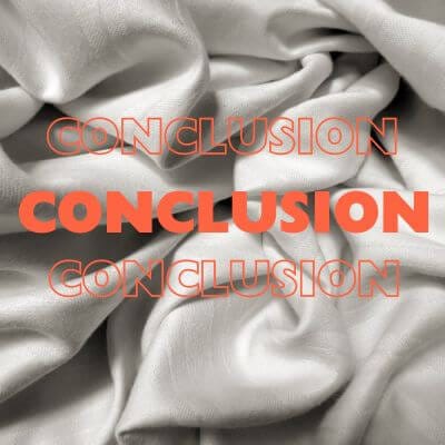 "Conclusion" written on white Tencel sheets